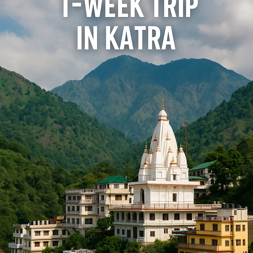 A Complete 1-Week Trip Itinerary in Katra: Vaishno Devi and Beyond