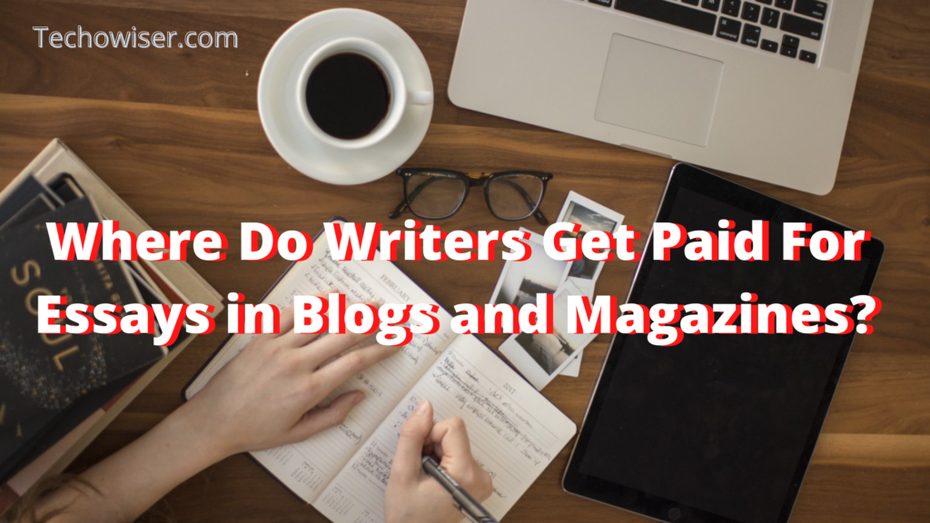 Where Do Writers Get Paid For Essays in Blogs and Magazines?