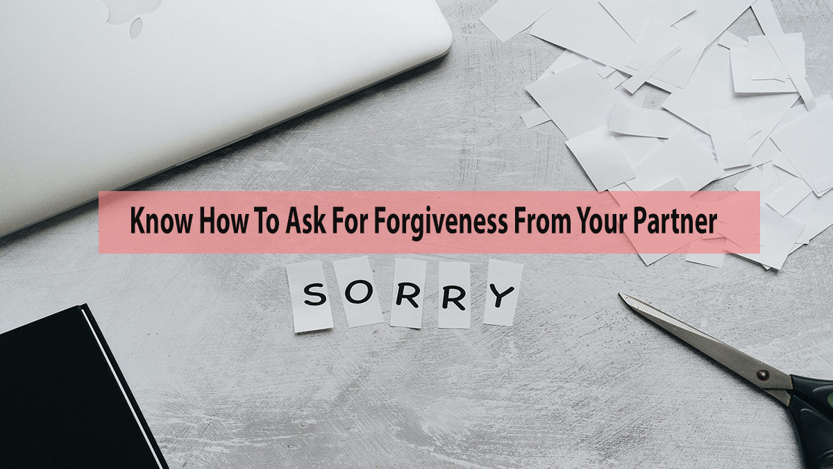 How To Ask For Forgiveness From Your Partner