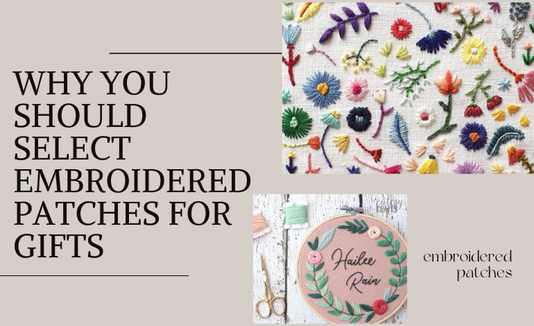 The Six Reasons Why You Should Select Embroidered Patches for Gifts