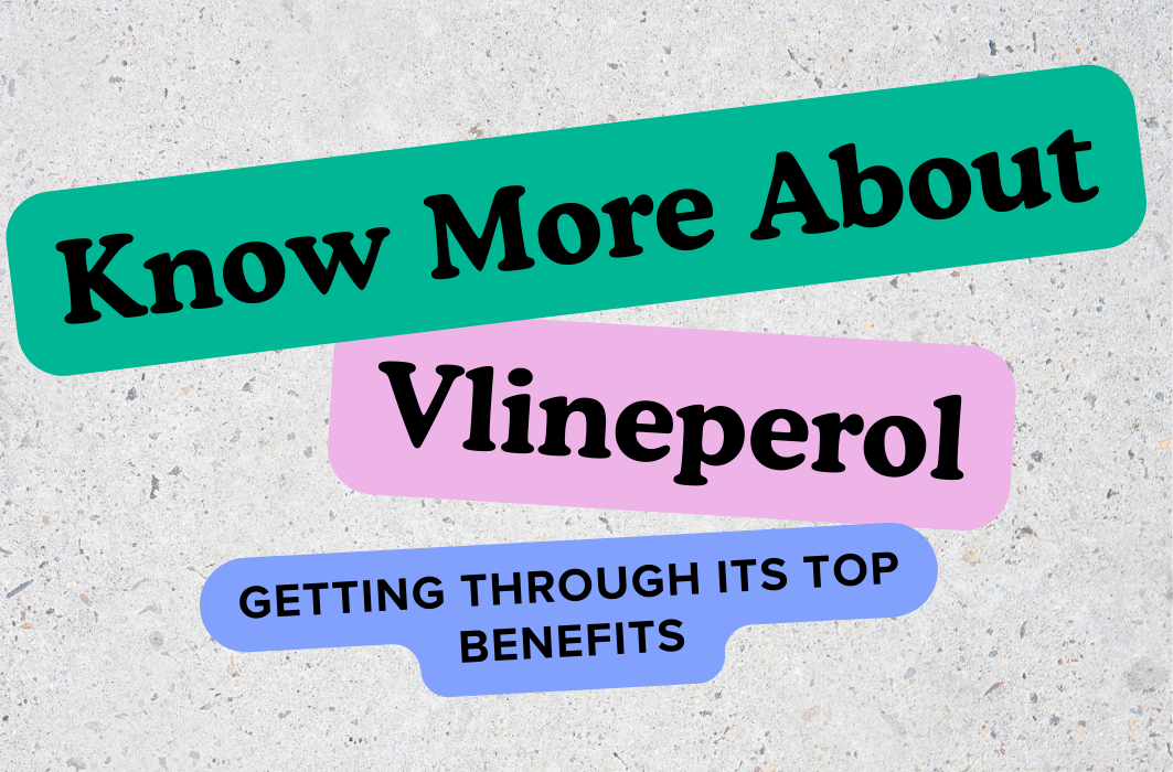 Know More About Vlineperol- Getting Through Its Top Benefits