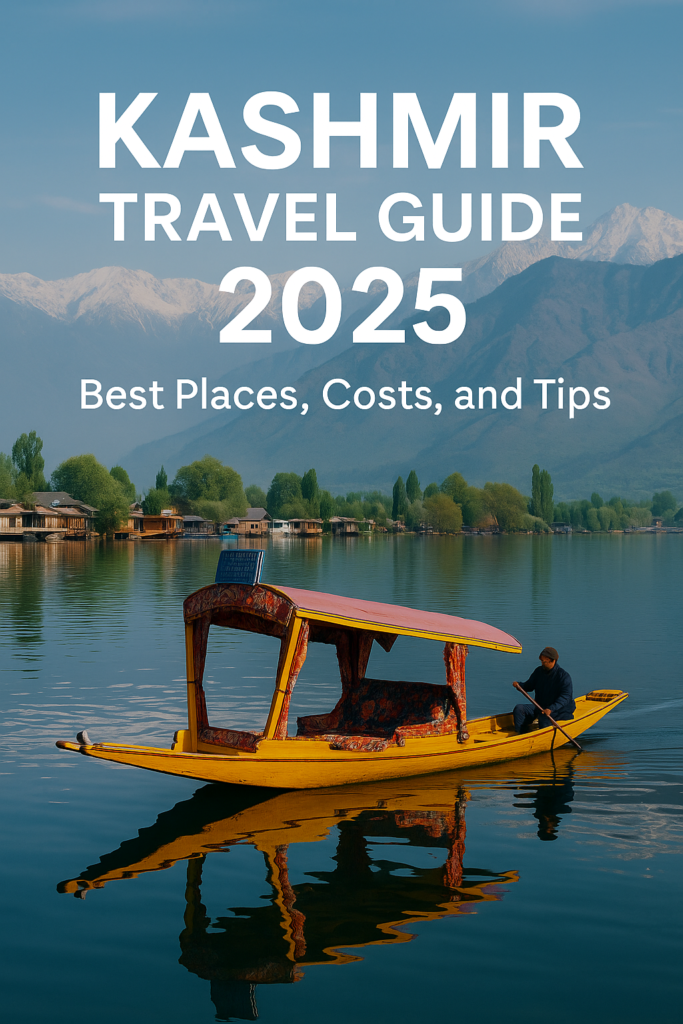 Kashmir Travel Guide 2025 – Best Places, Costs, and Tips
