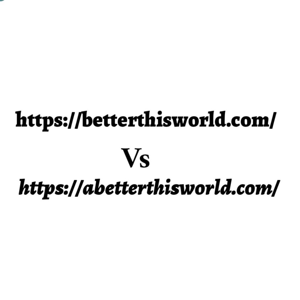 betterthisworld.com vs abetterthisworld.com