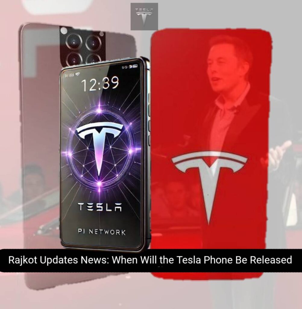 Rajkot Updates News When Will the Tesla Phone Be Released