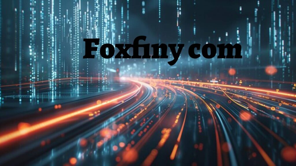 Foxfiny com: The Emerging Digital Finance Platform Explained