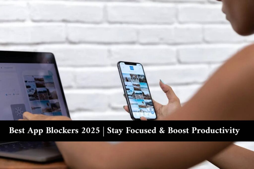 Best App Blockers 2025 | Stay Focused & Boost Productivity