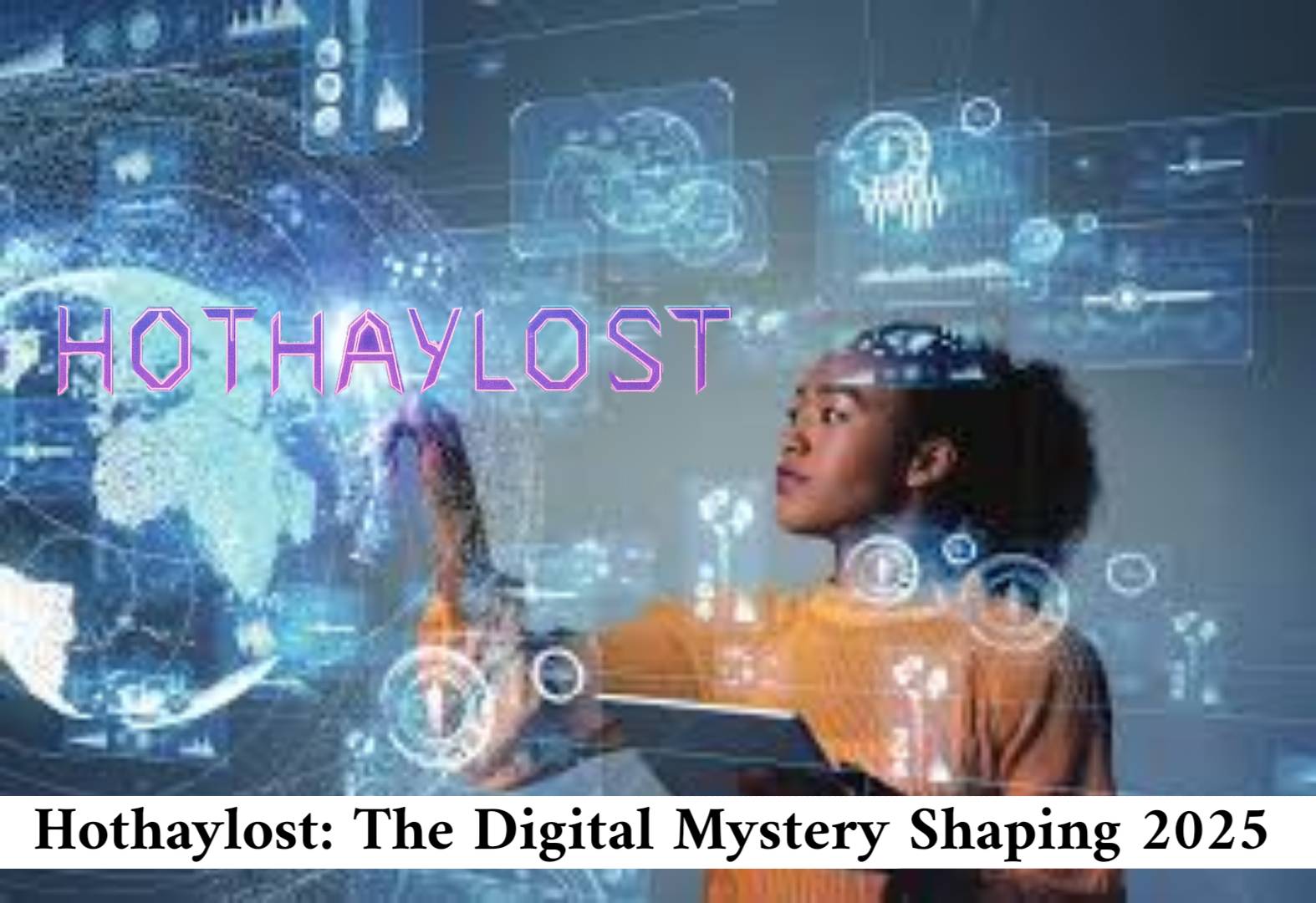 Hothaylost The Digital Mystery Shaping 2025